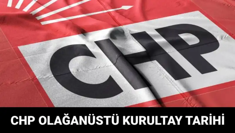 CHP Olağanüstü Kurultayı: Tüm Gözler Bu Tarihte Toplanacak