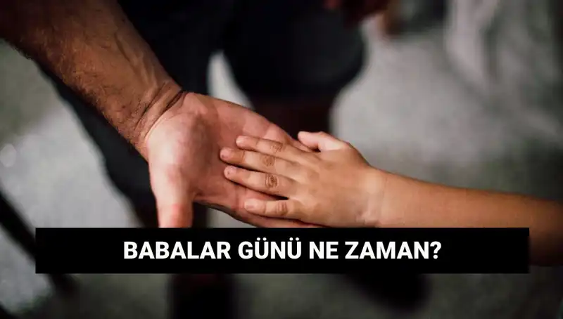 Babalar Günü 2025’te Ne Zaman? Tarihçesiyle Birlikte Keşfedin