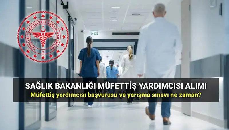 2025 Yılı Sağlık Bakanlığı Müfettiş Yardımcısı Alımı İçin Başvuru Süreci Başladı
