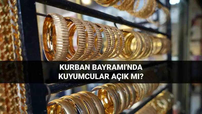 Bayramda Kuyumcular Açık mı? 6-9 Haziran'da Ne Olacak?