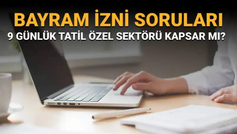 9 Günlük Bayram İzni: Özel Sektör Çalışanları İçin Geçerli Mi?